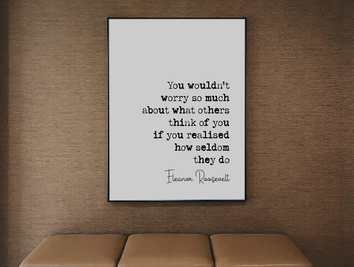 Eleanor Roosevelt Quote Print You Wouldn't Worry So Much What Others Think Of You Minimalist Home Decor Monochrome Wall Art Unframed Posters