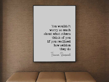 Eleanor Roosevelt Quote Print You Wouldn't Worry So Much What Others Think Of You Minimalist Home Decor Monochrome Wall Art Unframed Posters