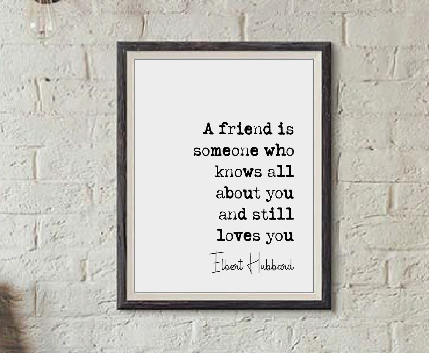 Elbert Hubbard Quote Print A Friend Is Someone Who Knows All About You And Still Love You Minimalist Home Decor Wall Art Unframed Friendship