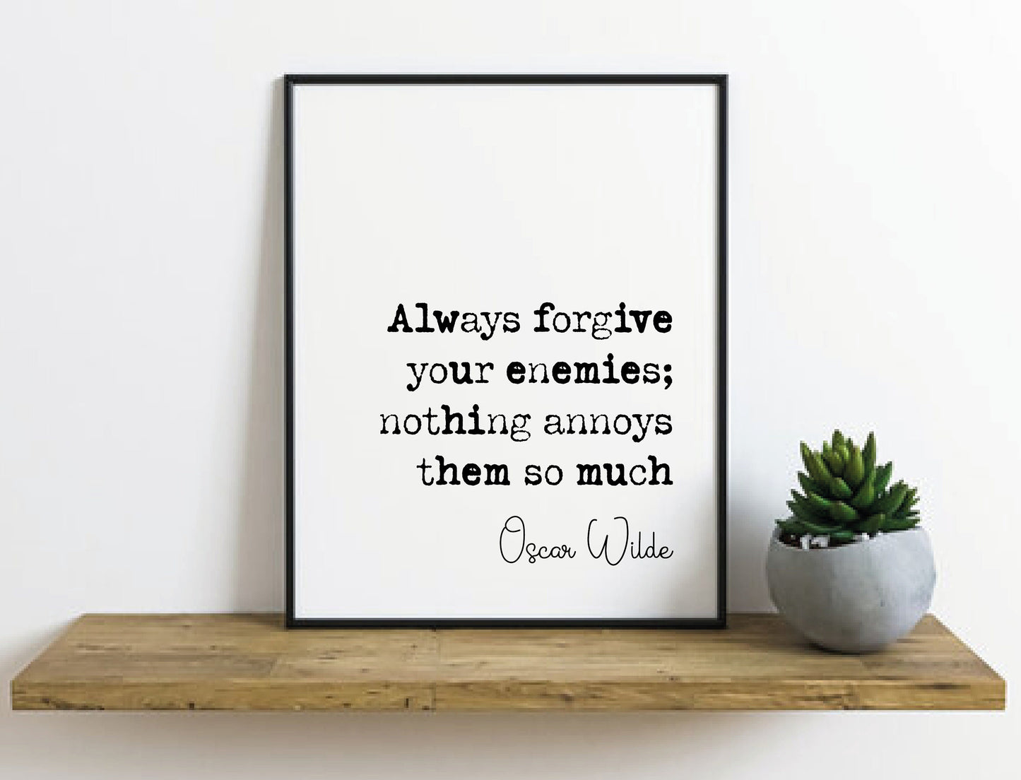 Oscar Wilde Quote Print Always Forgive Your Enemies Nothing Annoys Them So Much Minimalist Home Decor Irish Monochrome Wall Art Unframed Art