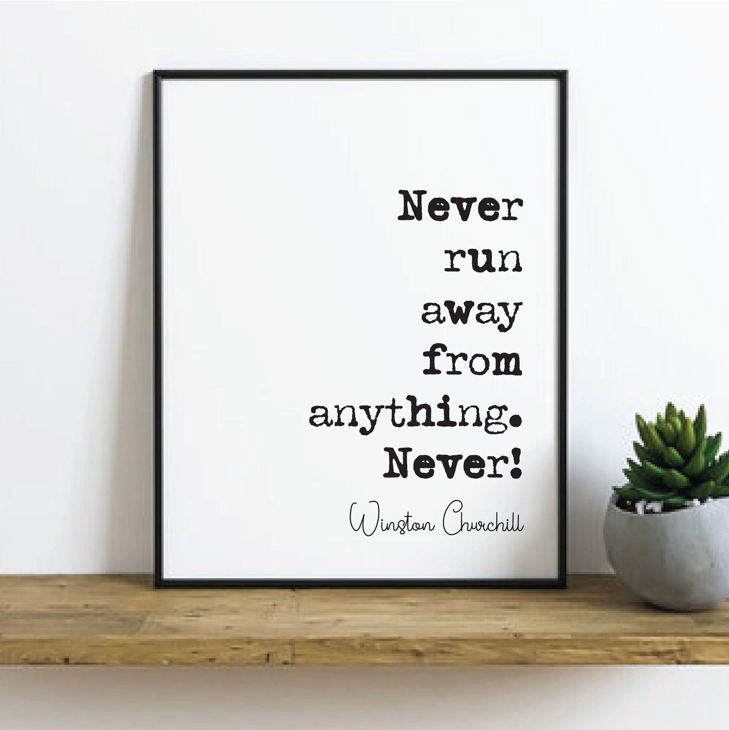 Winston Churchill Quote Print Never Run Away From Anything Never! Minimalist Home Decor Monochrome Wall Art Unframed Inspirational Quotes