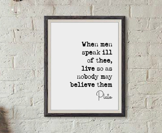 Plato Quote Print When Men Speak Ill Of Thee Live So As Nobody May Believe Them Minimalist Decor Monochrome Wall Art Philosophy Unframed Art