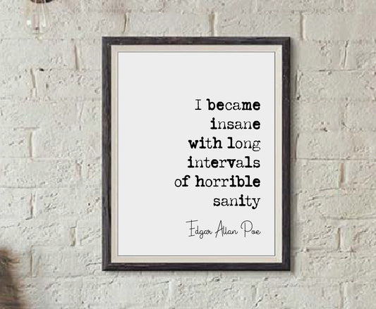 Edgar Allan Poe Quote Print I Became Insane With Long Intervals Of Horrible Sanity Minimalist Home Decor Monochrome Wall Art Unframed Funny