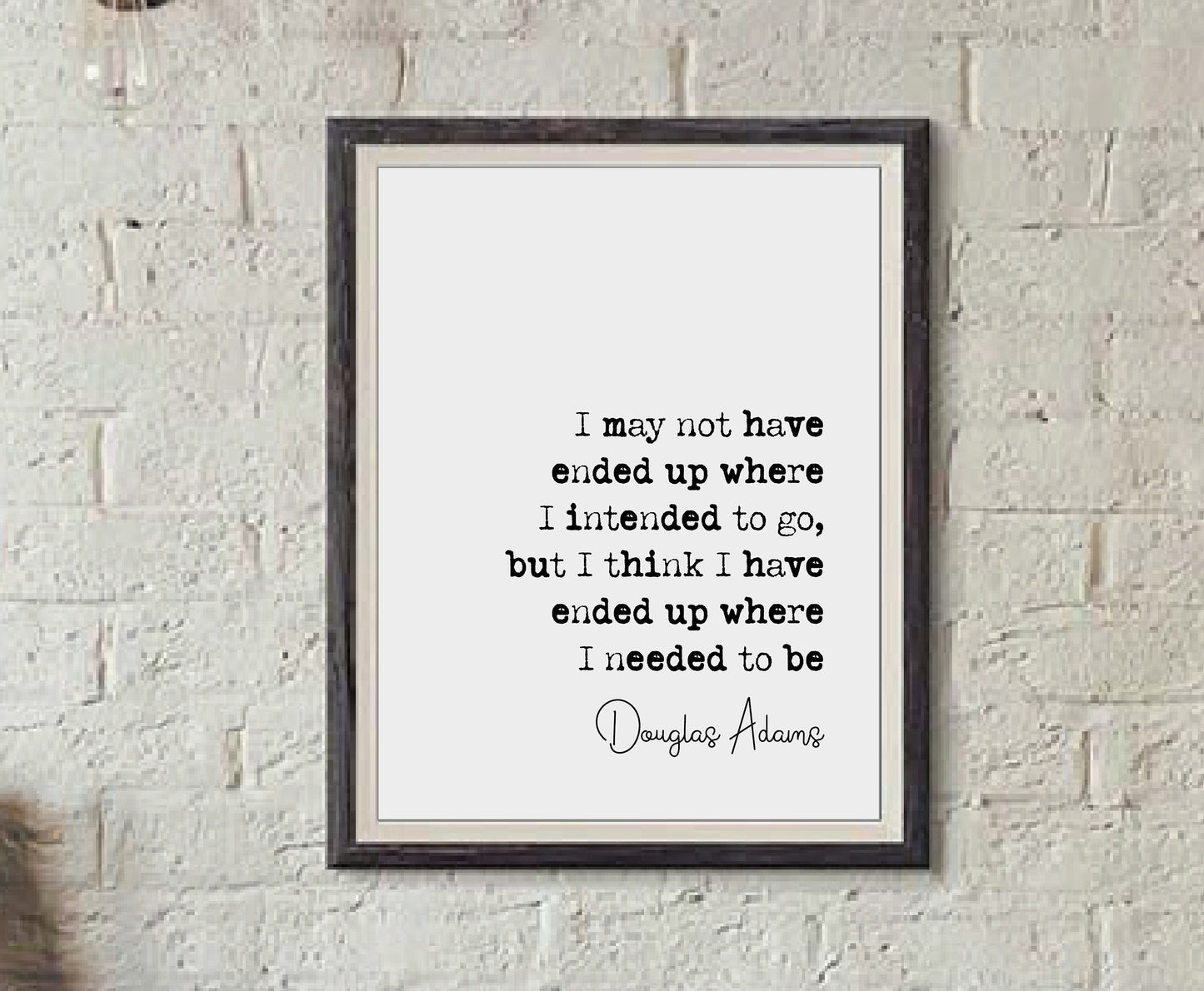 Douglas Adams Quote Print I May Not Have Ended Up Where I Intended To Go Minimalist Home Decor Monochrome Wall Art Unframed Inspirational