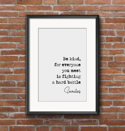 Socrates Quote Print Be Kind For Everyone You Meet Is Fighting A Hard Battle Monochrome Wall Art Minimalist Home Decor Unframed Philosophy