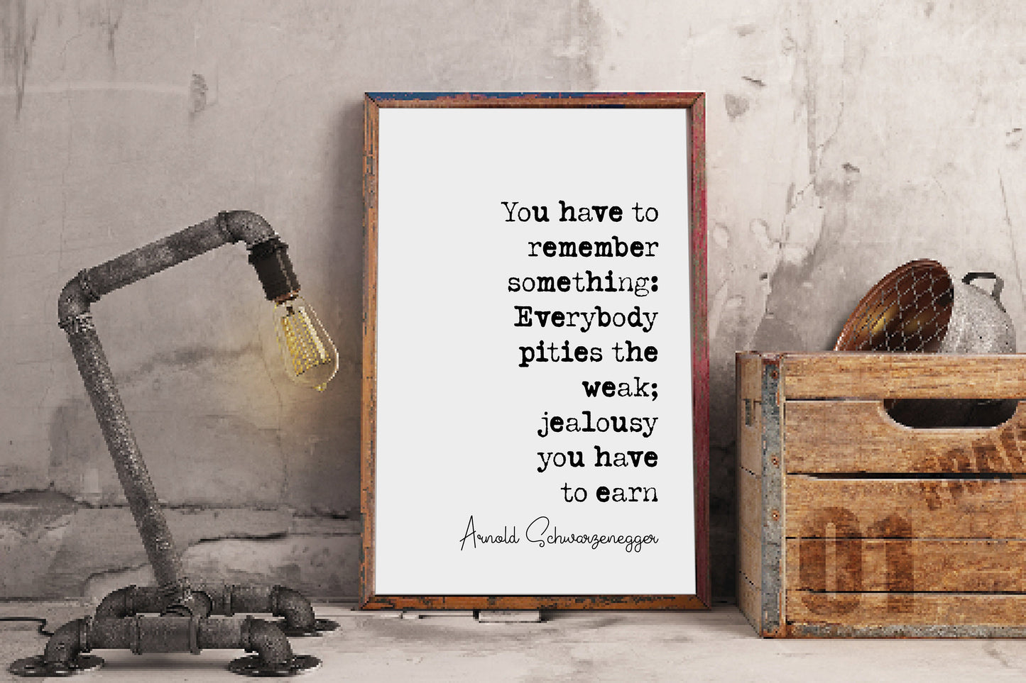 Arnold Schwarzenegger Quote Print Everybody Pities The Weak Jealousy You Have To Earn Minimalist Decor Unframed Monochrome Wall Art Office