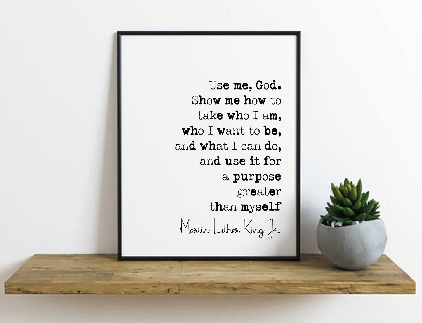 Martin Luther King Jr Quote Print Use Me God Show Me How To Take Who I Am Minimalist Home Decor MLK Monochrome Wall Art Unframed Inspiration