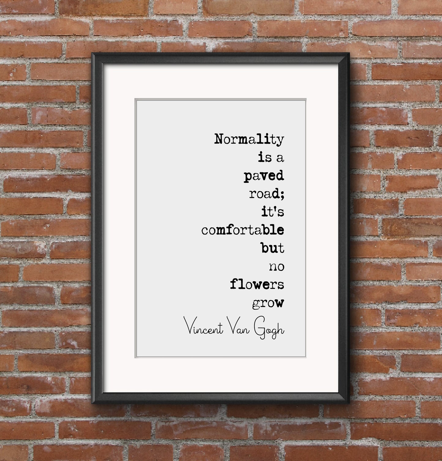 Vincent Van Gogh Quote Print Normality Is A Paved Road It's Comfortable But No Flowers Grow Minimalist Decor Monochrome Wall Art Unframed