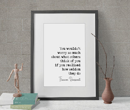 Eleanor Roosevelt Quote Print You Wouldn't Worry So Much What Others Think Of You Minimalist Home Decor Monochrome Wall Art Unframed Posters