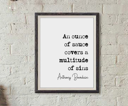 Anthony Bourdain Quote Print An Ounce Of Sauce Covers A Multitude Of Sins Minimalist Home Decor Kitchen Wall Art Unframed Cooking Gifts Chef