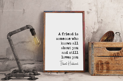 Elbert Hubbard Quote Print A Friend Is Someone Who Knows All About You And Still Love You Minimalist Home Decor Wall Art Unframed Friendship