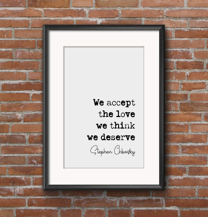 Stephen Chbosky Quote Print We Accept The Love We Think We Deserve Minimalist Home Decor Monochrome Wall Art Literature Unframed Wallflower