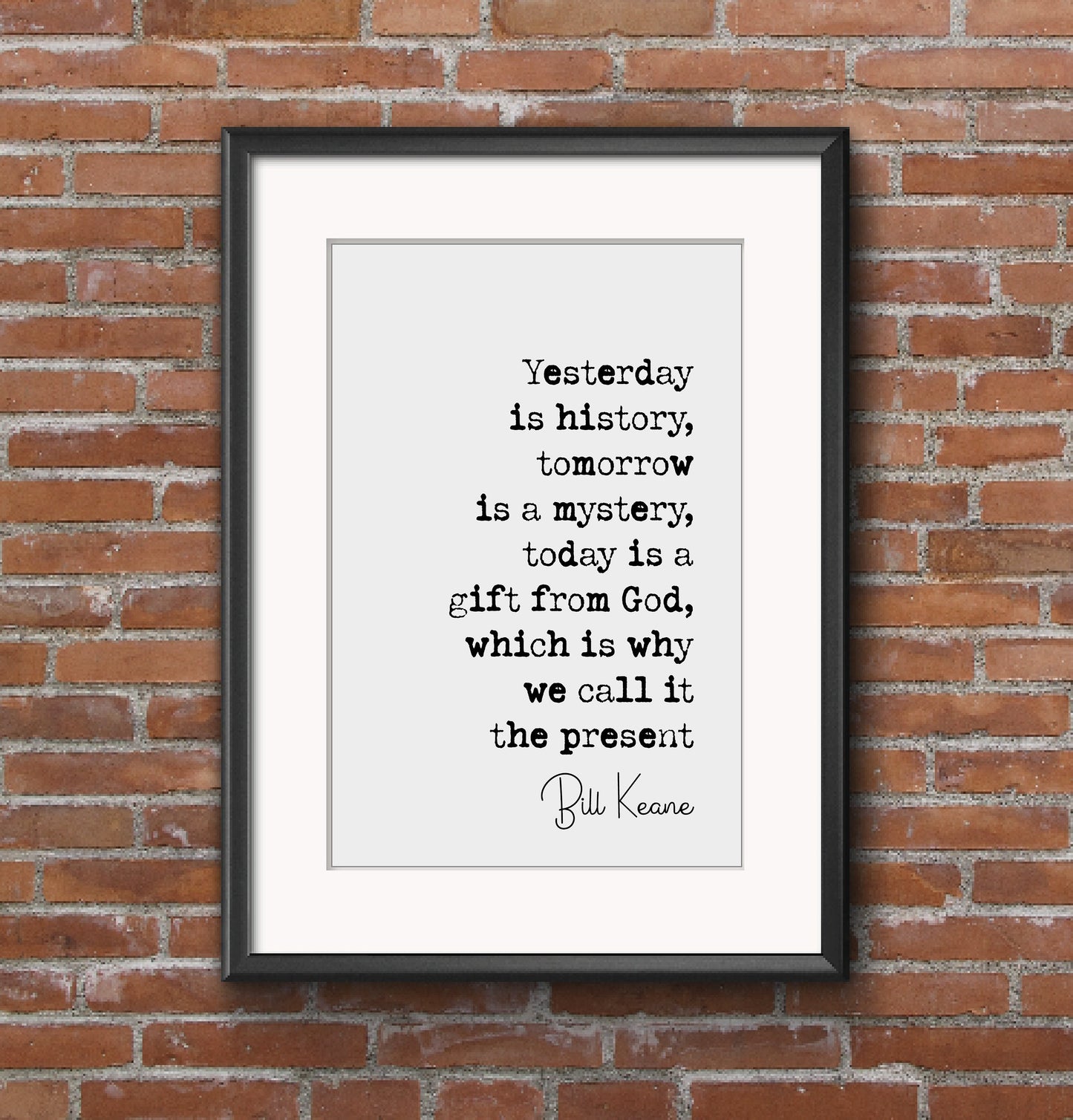 Bill Keane Quote Print Yesterday Is History Tomorrow A Mystery Today Is A Gift From God Minimalist Home Decor Monochrome Wall Art Unframed