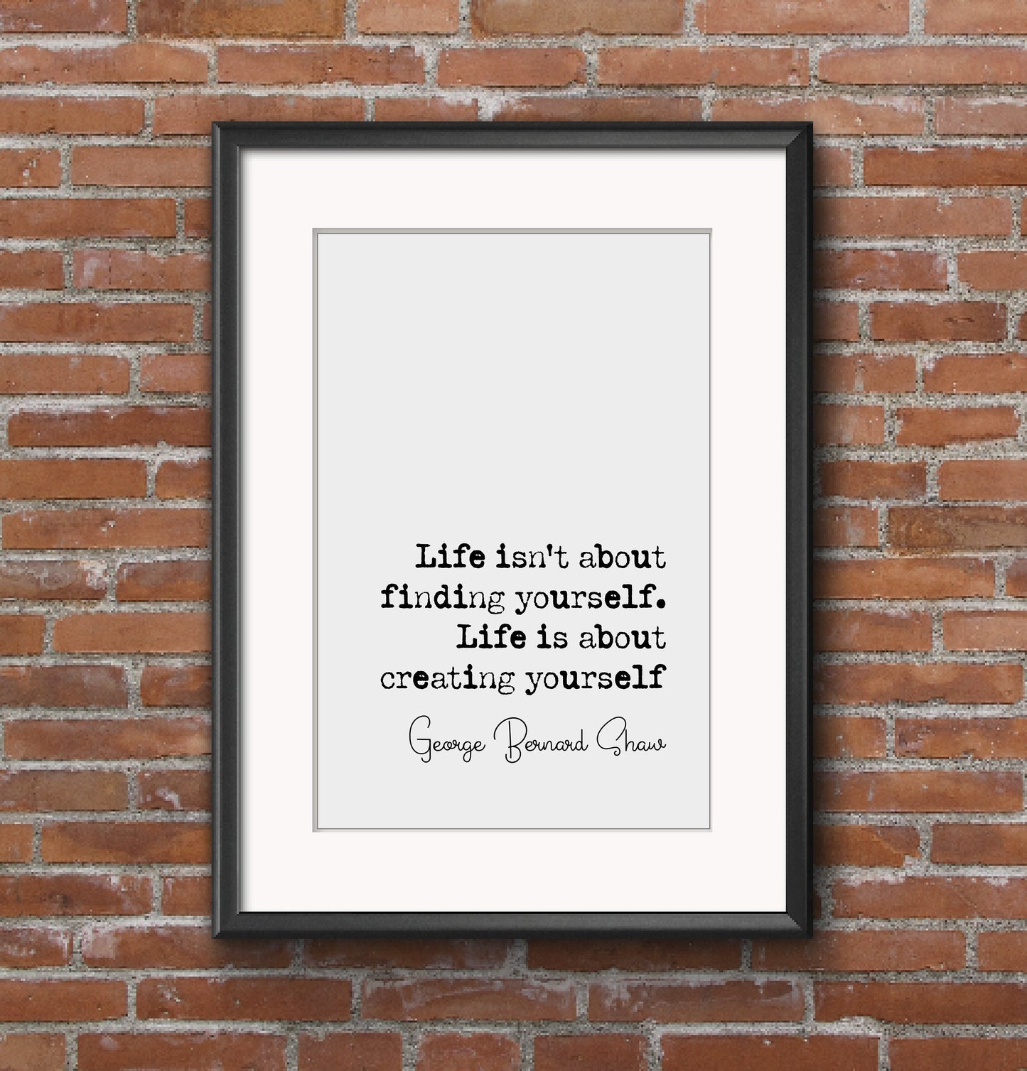 George Bernard Shaw Quote Print Life Isn't About Finding Yourself Life Is About Creating Yourself Wall Art Minimalist Home Decor Unframed