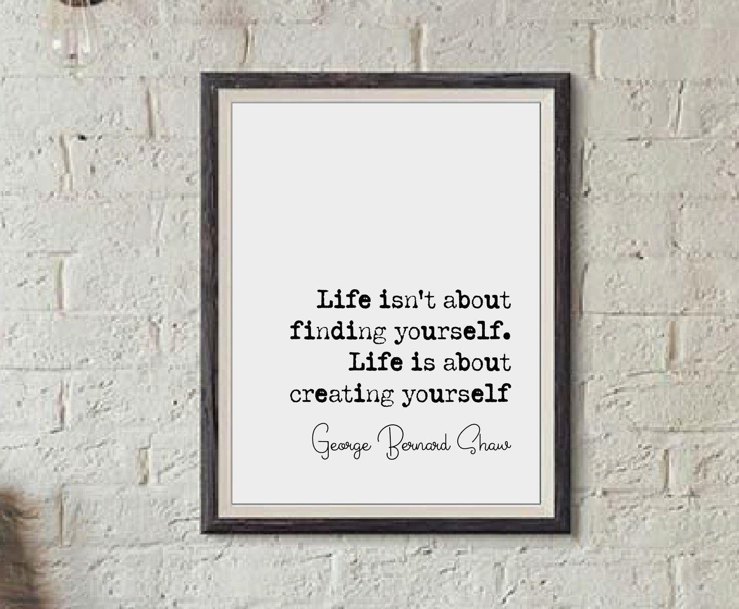 George Bernard Shaw Quote Print Life Isn't About Finding Yourself Life Is About Creating Yourself Wall Art Minimalist Home Decor Unframed