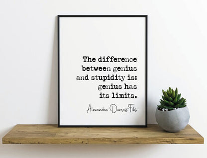 Alexandre Dumas-Fils Quote Print The Difference Between Genius & Stupidity Is Genius Has Its Limits Minimalist Home Decor Wall Art Unframed