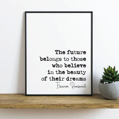 Eleanor Roosevelt Quote Print The Future Belongs To Those Who Believe In The Beauty Of Their Dreams Home Decor Unframed Monochrome Wall Art