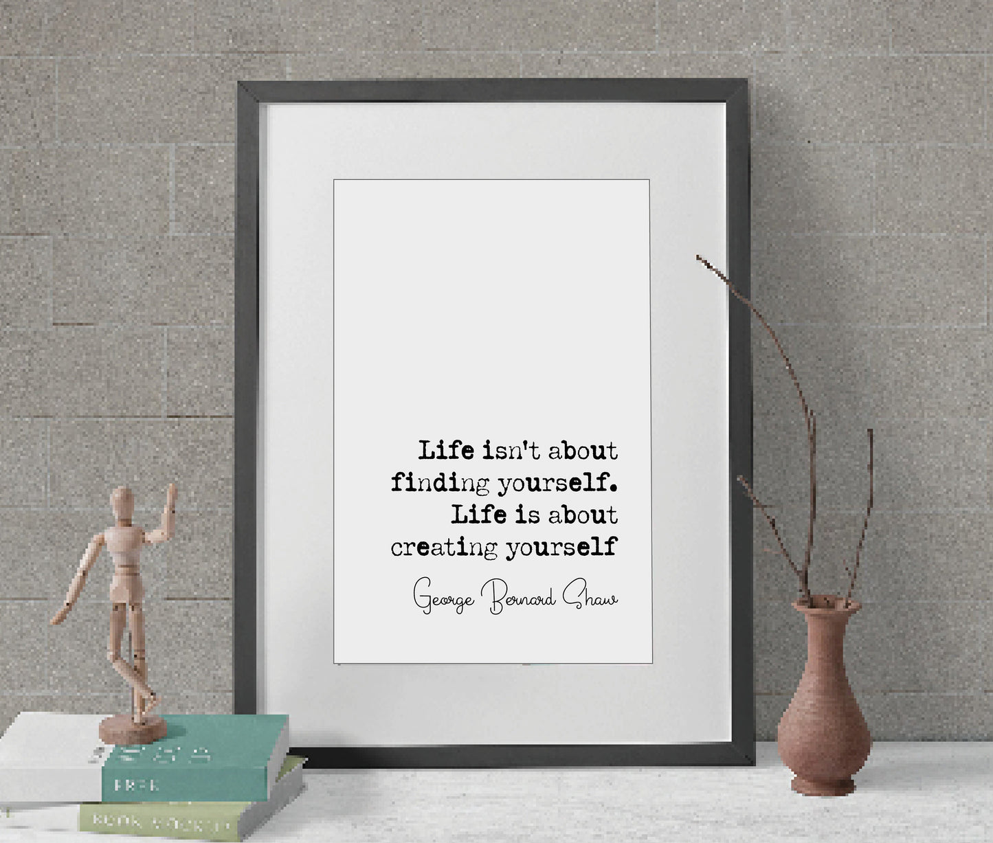 George Bernard Shaw Quote Print Life Isn't About Finding Yourself Life Is About Creating Yourself Wall Art Minimalist Home Decor Unframed