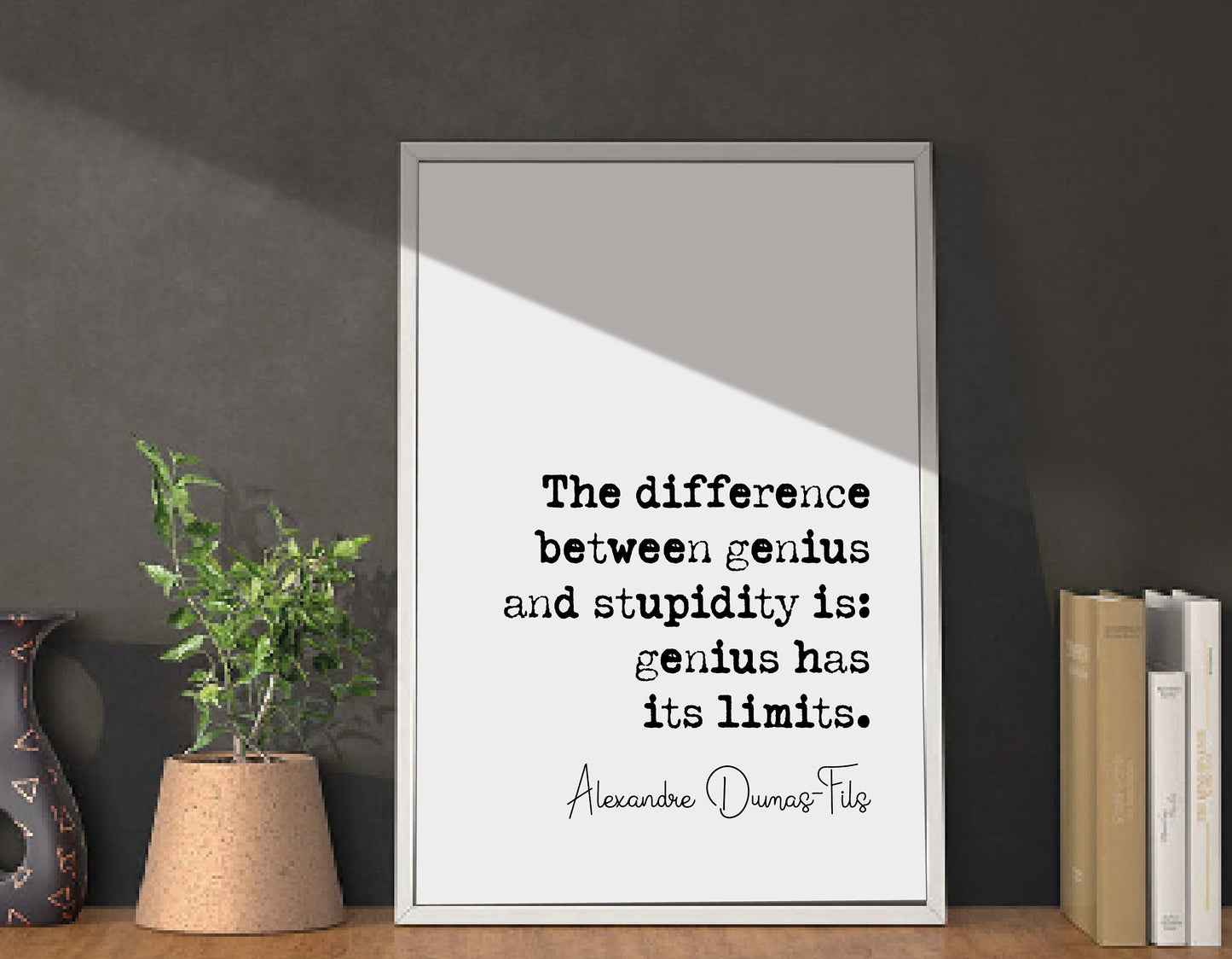 Alexandre Dumas-Fils Quote Print The Difference Between Genius & Stupidity Is Genius Has Its Limits Minimalist Home Decor Wall Art Unframed