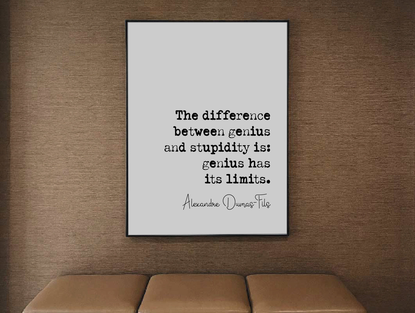 Alexandre Dumas-Fils Quote Print The Difference Between Genius & Stupidity Is Genius Has Its Limits Minimalist Home Decor Wall Art Unframed