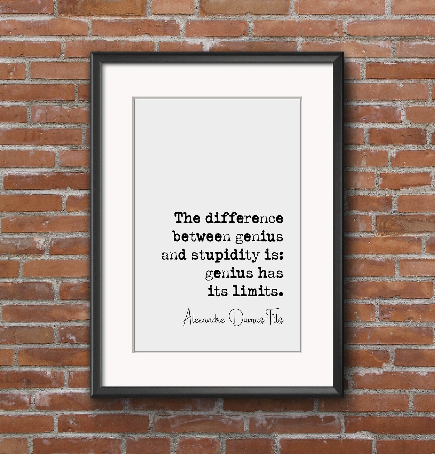 Alexandre Dumas-Fils Quote Print The Difference Between Genius & Stupidity Is Genius Has Its Limits Minimalist Home Decor Wall Art Unframed