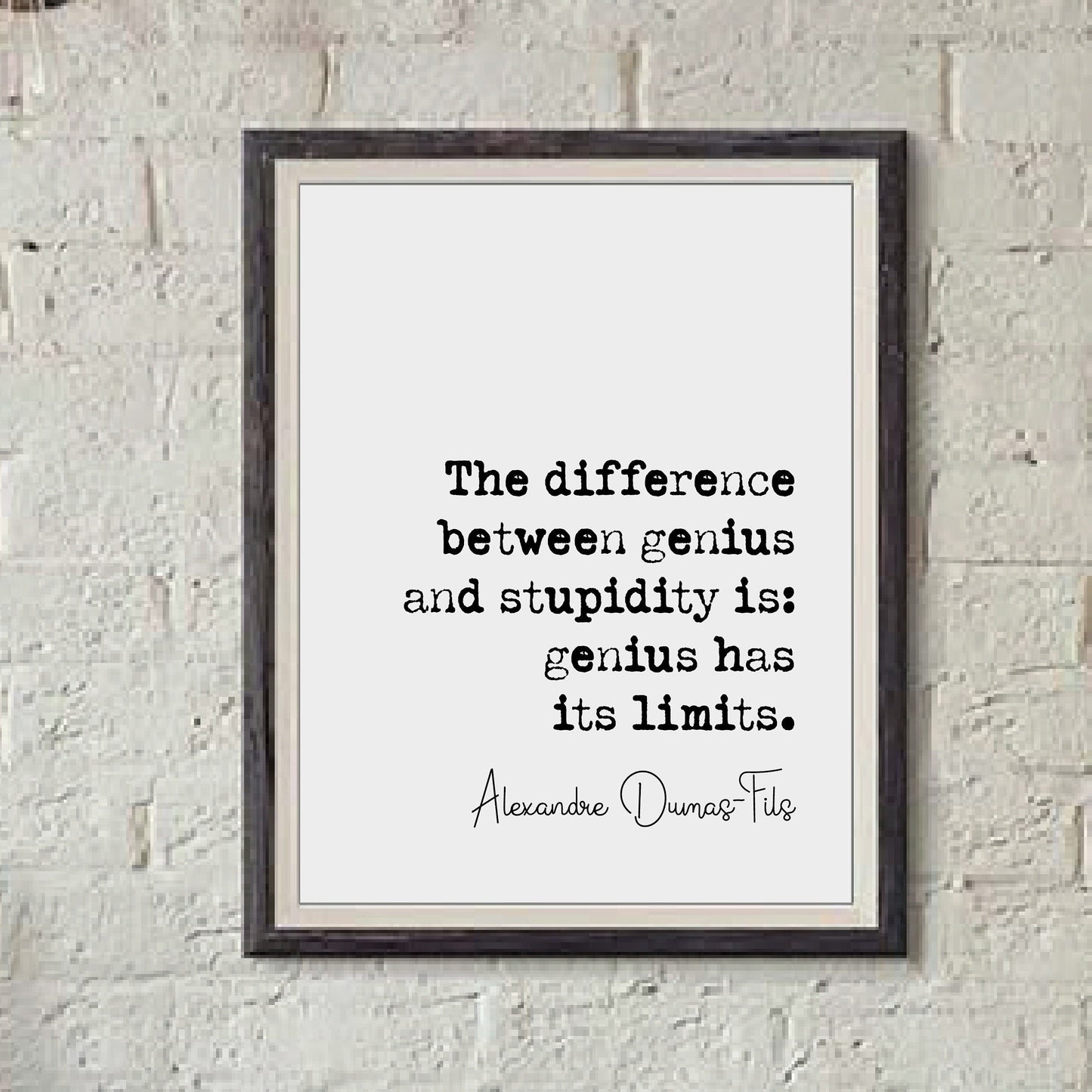 Alexandre Dumas-Fils Quote Print The Difference Between Genius & Stupidity Is Genius Has Its Limits Minimalist Home Decor Wall Art Unframed