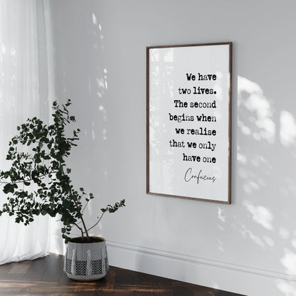 Confucius Quote Print We Have Two Lives The Second Begins When We Realise We Only Have One Stoic Quotes Minimalist Decor Wall Art Unframed