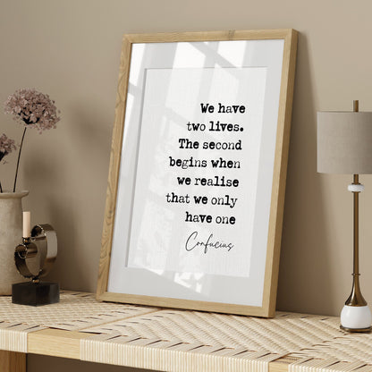 Confucius Quote Print We Have Two Lives The Second Begins When We Realise We Only Have One Stoic Quotes Minimalist Decor Wall Art Unframed