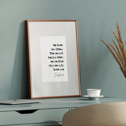 Confucius Quote Print We Have Two Lives The Second Begins When We Realise We Only Have One Stoic Quotes Minimalist Decor Wall Art Unframed