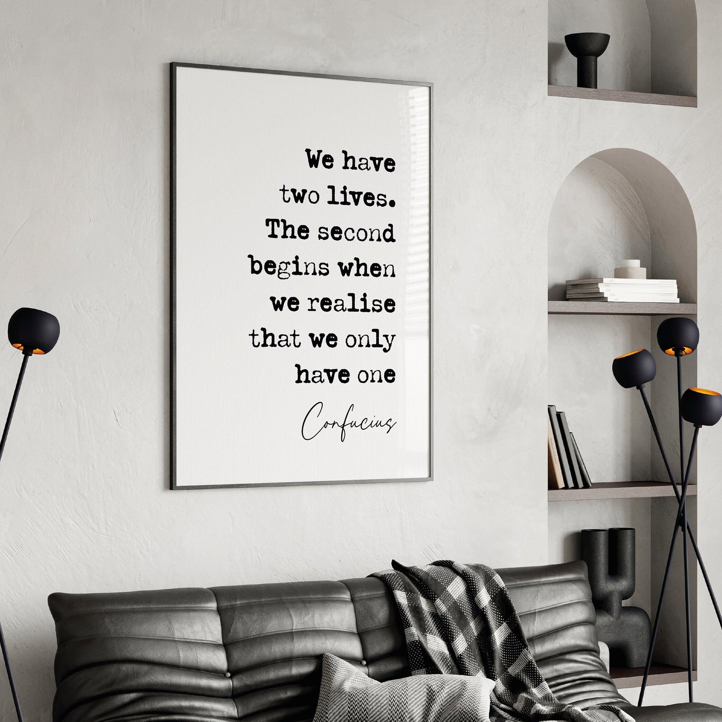 Confucius Quote Print We Have Two Lives The Second Begins When We Realise We Only Have One Stoic Quotes Minimalist Decor Wall Art Unframed