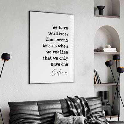 Confucius Quote Print We Have Two Lives The Second Begins When We Realise We Only Have One Stoic Quotes Minimalist Decor Wall Art Unframed