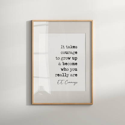 E E Cummings quote print motivational quote prints it takes courage to grow up and become who you really are inspirational quote poster minimalist home decor wall art