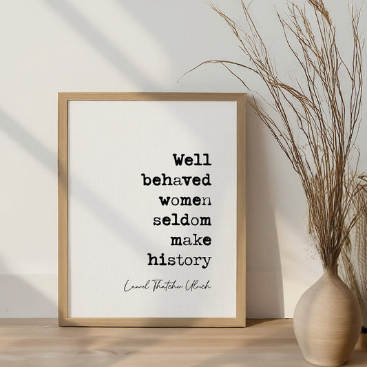 Laurel Thatcher Ulrich Quote Print Well Behaved Women Seldom Make History Feminist Quotes Minimalist Home Decor Wall Art Poster Unframed