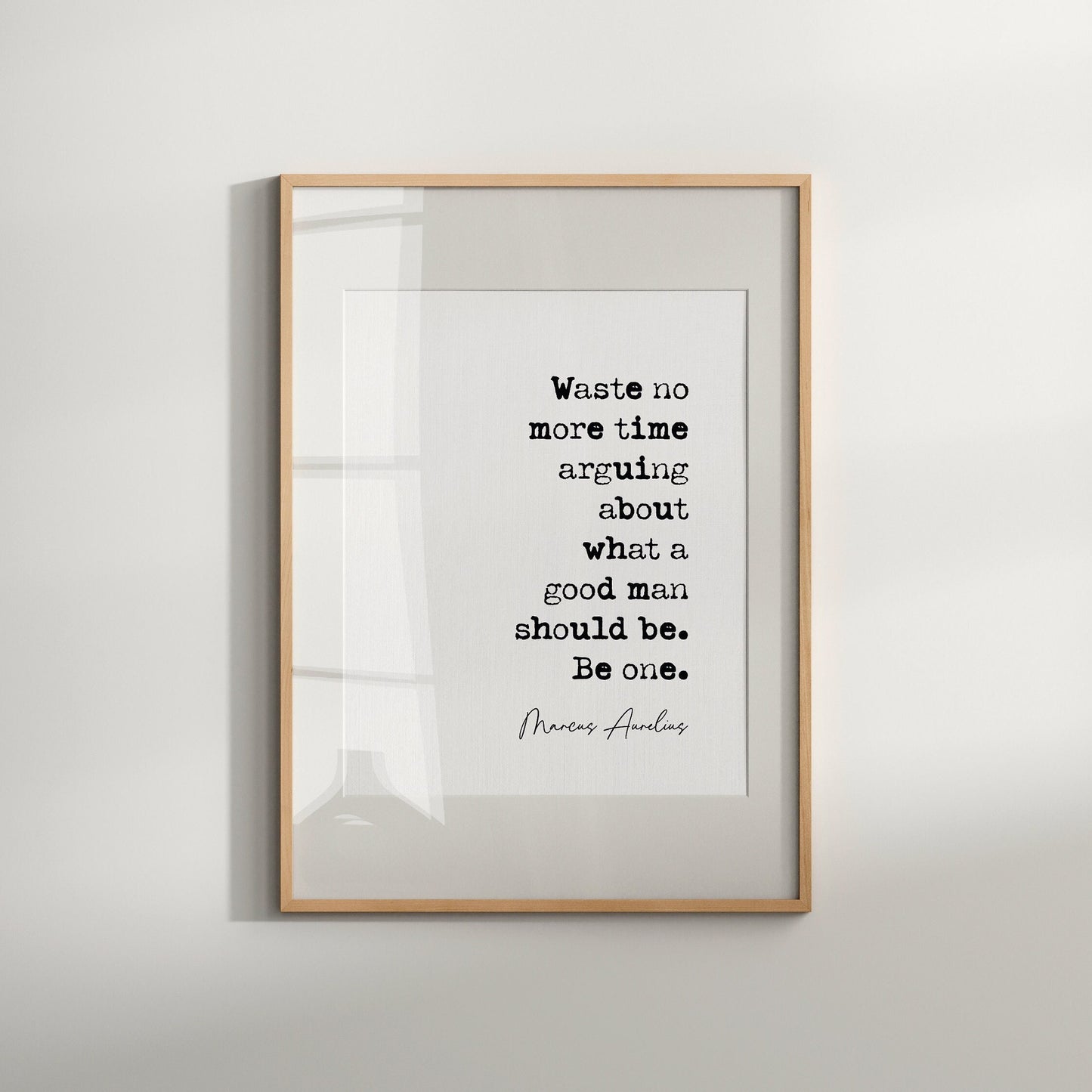 Marcus Aurelius Quote Print Waste No More Time Arguing What A Good Man Should Be Be One Minimalist Decor Unframed Philosophy Quotes For Men