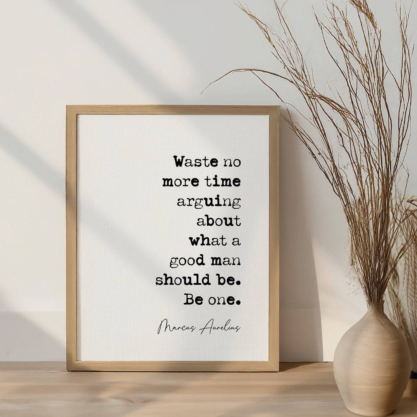 Marcus Aurelius Quote Print Waste No More Time Arguing What A Good Man Should Be Be One Minimalist Decor Unframed Philosophy Quotes For Men