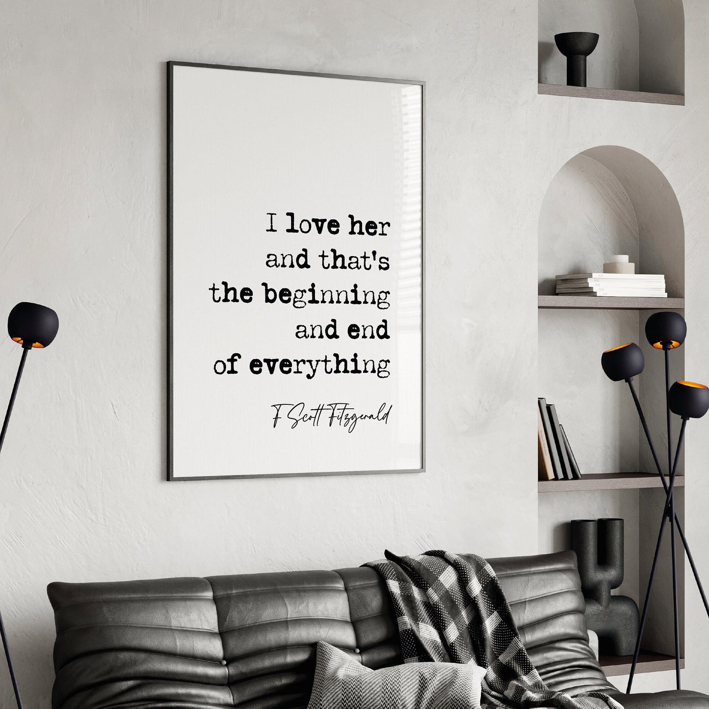 F Scott Fitzgerald Quote Print I Love Her And Thats The Beginning And End Of Everything Minimalist Decor  Wall Art Romantic Quotes Unframed