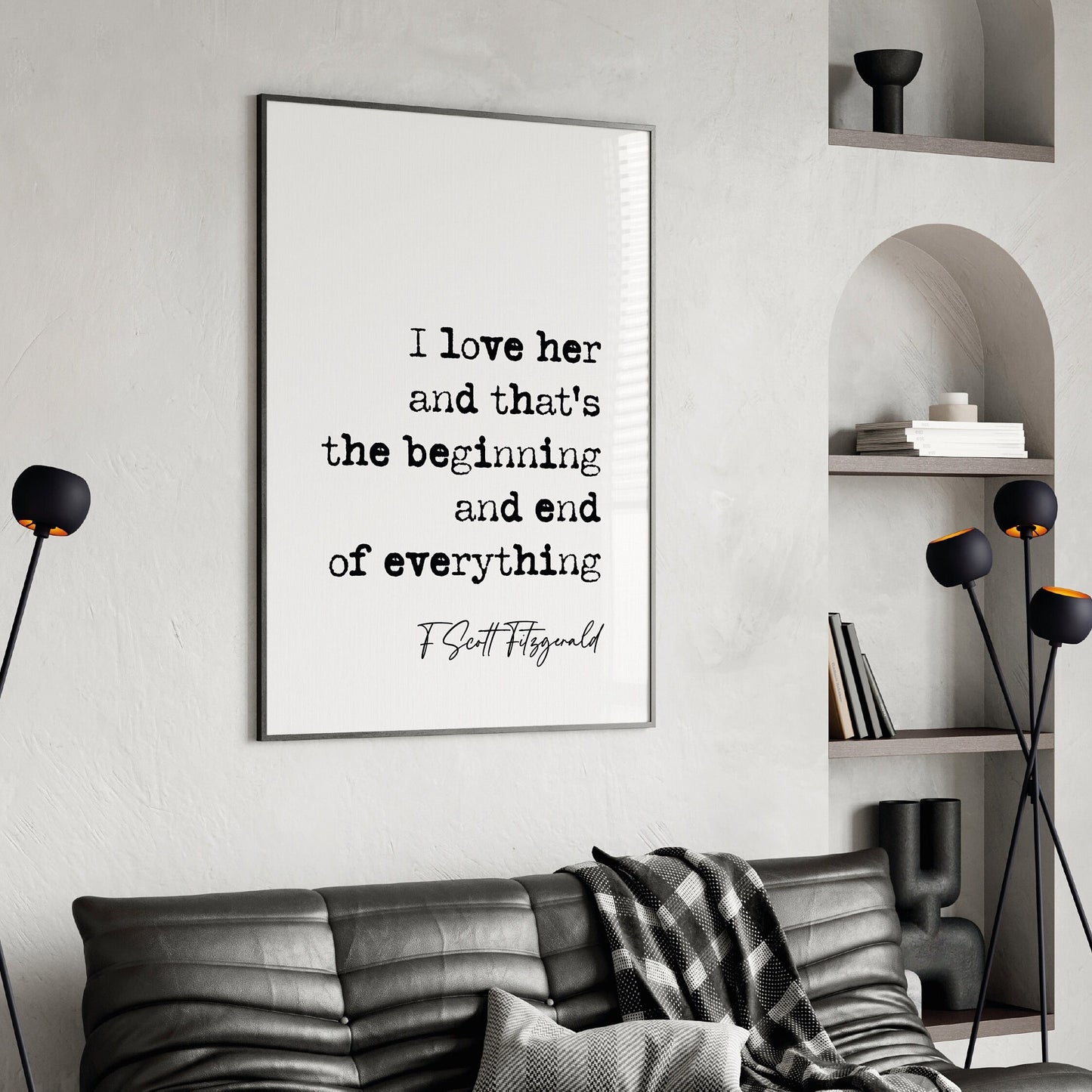 F Scott Fitzgerald Quote Print I Love Her And Thats The Beginning And End Of Everything Minimalist Decor  Wall Art Romantic Quotes Unframed