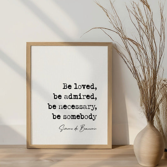 Simone de Beauvoir Quote Print Be Loved Be Admired Be Necessary Be Somebody Minimalist Home Décor Inspirational Literature Quotes Unframed