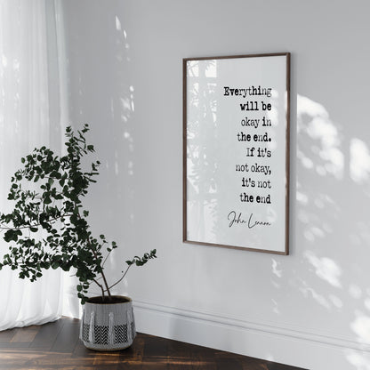 John Lennon Quote Print Everything Will Be Okay In The End If It's Not Okay Then It's Not The End The Beatles Minimalist Wall Art Unframed