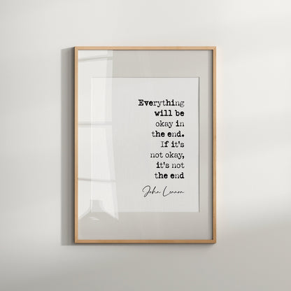 John Lennon Quote Print Everything Will Be Okay In The End If It's Not Okay Then It's Not The End The Beatles Minimalist Wall Art Unframed