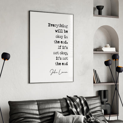 John Lennon Quote Print Everything Will Be Okay In The End If It's Not Okay Then It's Not The End The Beatles Minimalist Wall Art Unframed