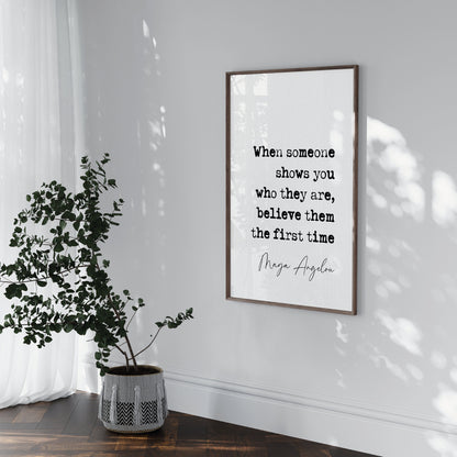 Maya Angelou quote print, when someone shows you who they are, believe them the first time, maya angelou quote poster, quote print wall art, literature posters