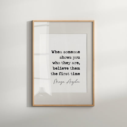 Maya Angelou quote print, when someone shows you who they are, believe them the first time, maya angelou quote poster, quote print wall art, literature posters