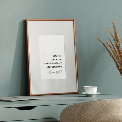 Oscar Wilde quote print, you can never be overdressed or overeducated, Oscar Wilde overdressed quote, inspirational quote prints, minimalist quote poster, literature wall art, Irish playwright print, funny quote, humorous quote print